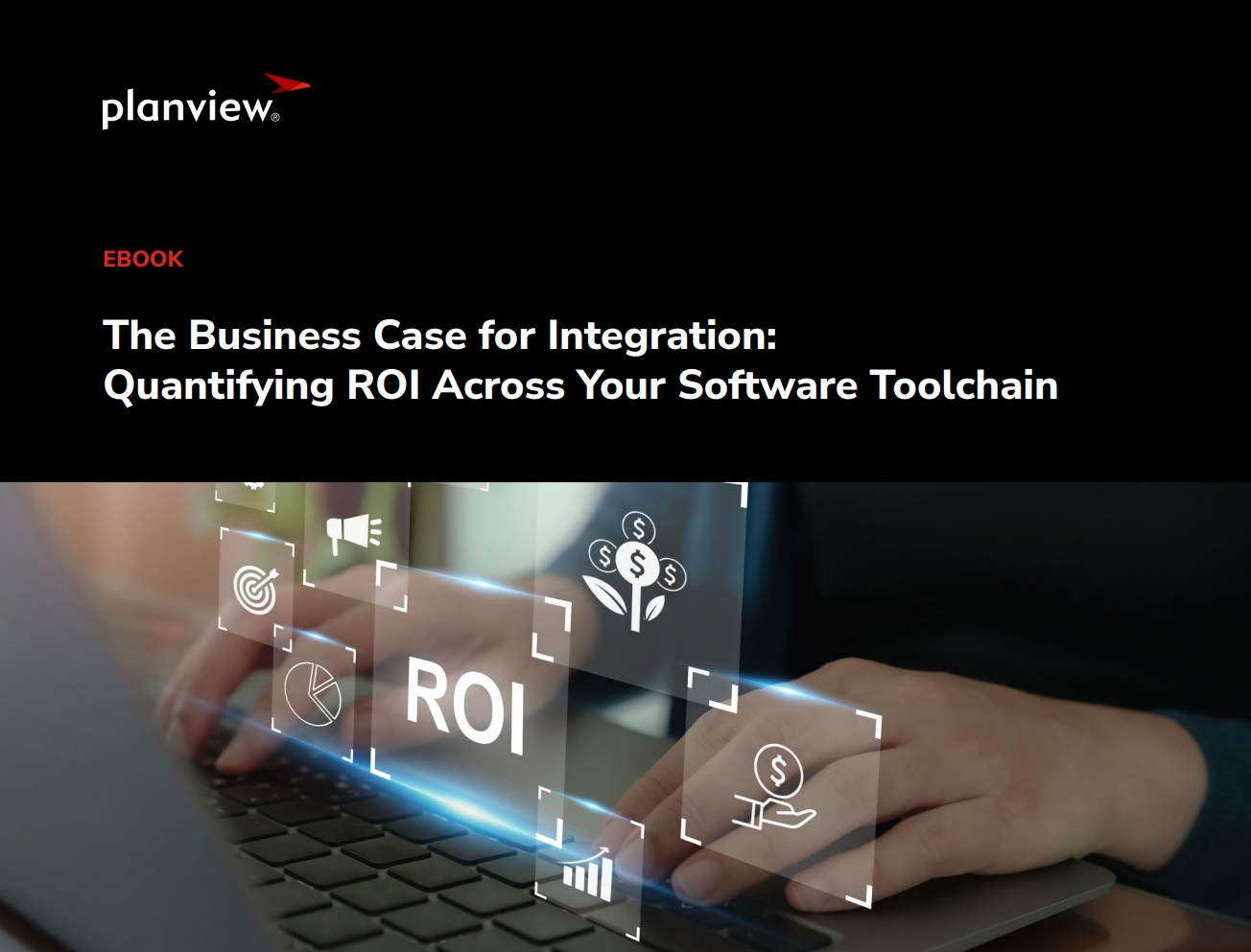 The Business Case for Integration:   Quantifying ROI Across Your Software Toolchain